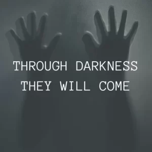 Through Darkness They Will Come